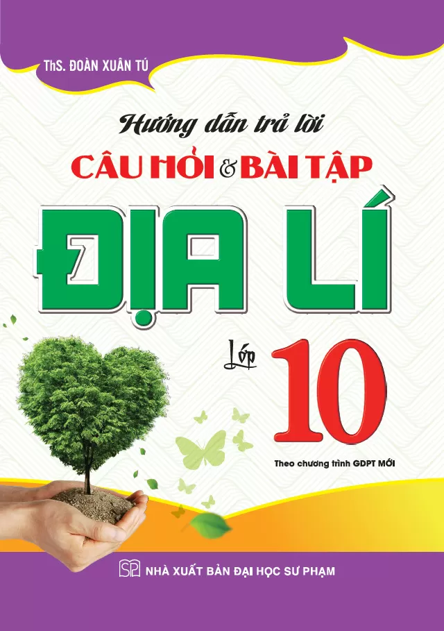 HƯỚNG DẪN TRẢ LỜI CÂU HỎI VÀ BÀI TẬP ĐỊA LÍ LỚP 10 (Theo chương trình GDPT mới - Kết nối tri thức)